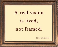 A real vision is lived, not framed.