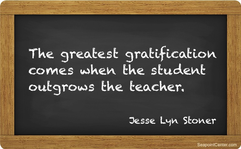 The greatest gratification comes when the student outgrows the teacher via best coaches
