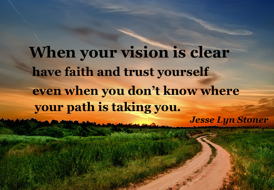 When your vision is clear… trust yourself and have faith even when