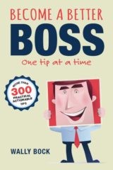 Become a Better Boss One Tip at a Time by Wally Bock