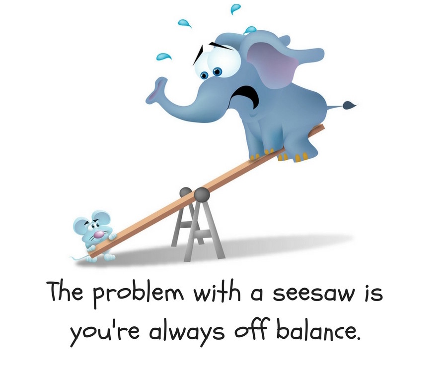 The-problem-with-a-seesaw-is-youre-always-off-balance..jpg