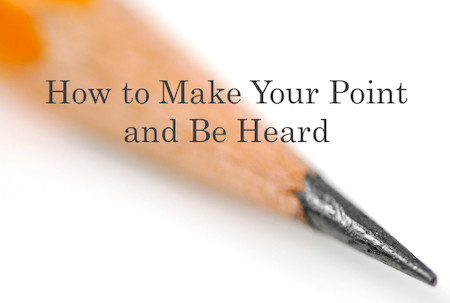 How to Make Your Point and Be Heard When You Speak Up