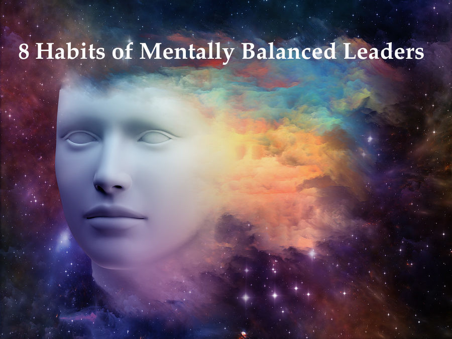 8 Habits of Mentally Balanced Leaders
